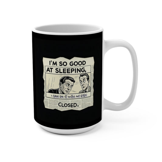 I'm So Good At Sleeping. Mug 15oz