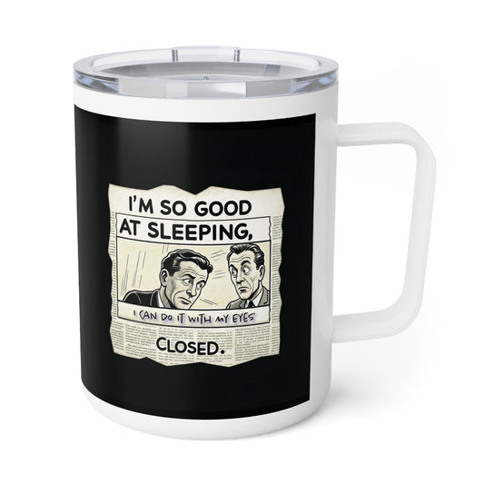 I'm So Good At Sleeping. Insulated Coffee Mug, 10oz